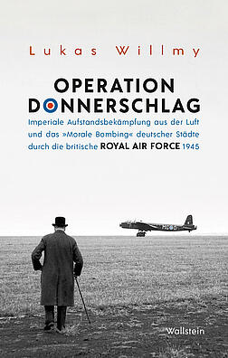 Cover des Buchs: Operation Donnerschlag - Imperiale Aufstandsbekämpfung aus der Luft und das "Morale Bombing" deutscher Städte durch die britische Royal Air Force 1945