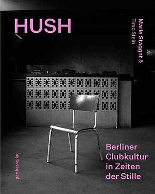 Umschlag des Buches "Hush - Berliner Clubkultur in Zeiten der Stille"