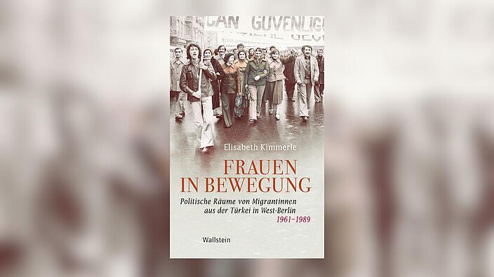 Buchcover zum neuen Buch von Elisabeth Kimmerle mit dem Titel "Frauen in Bewegung: Politische Räume von Migrantinnen aus der Türkei in West-Berlin 1961-1989"