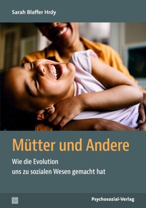 Cover des Buchs: Mütter und andere - Wie die Evolution uns zu sozialen Wesen gemacht hat